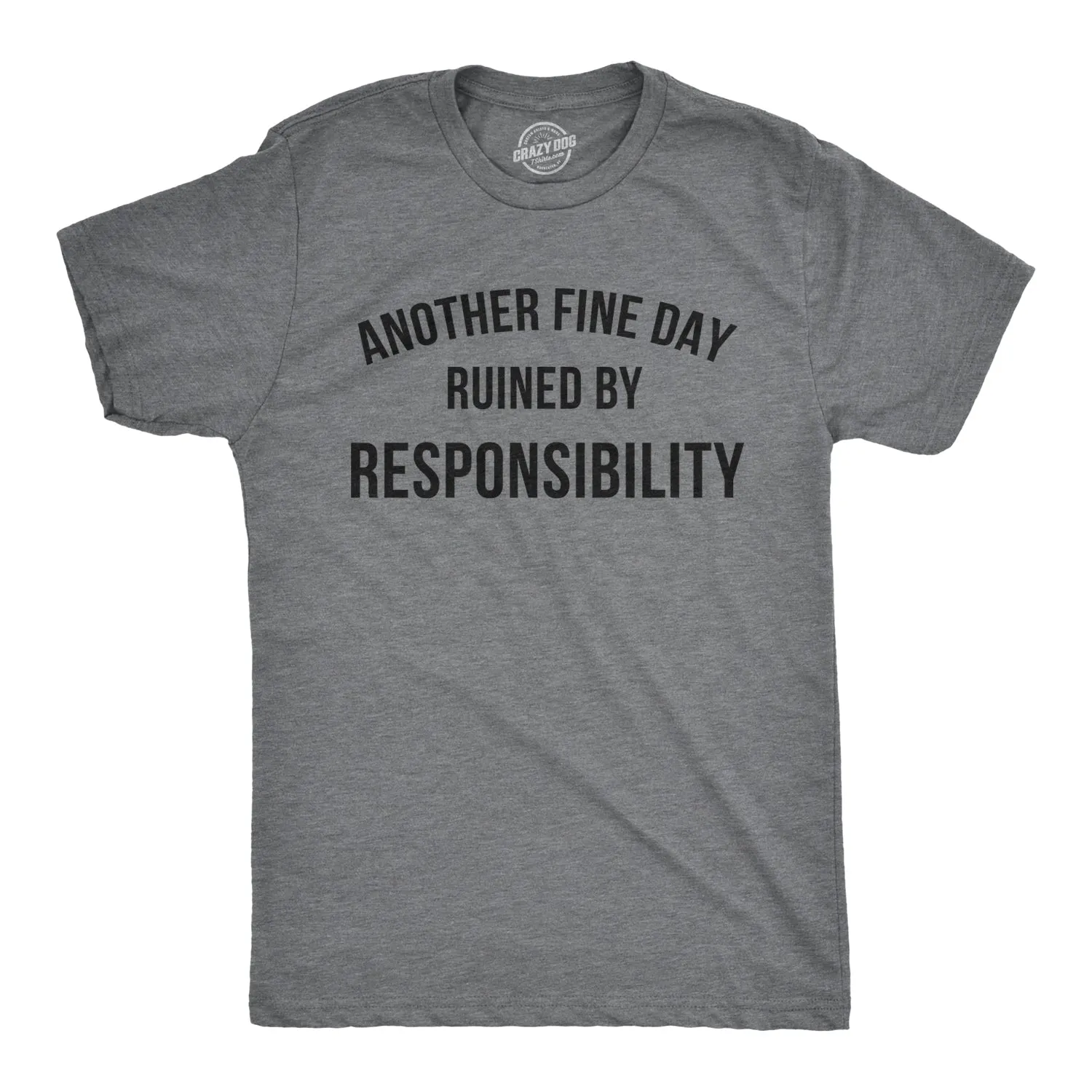 Another Fine Day Ruined By Responsibility Men's T Shirt