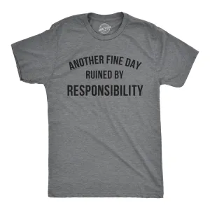 Another Fine Day Ruined By Responsibility Men's T Shirt