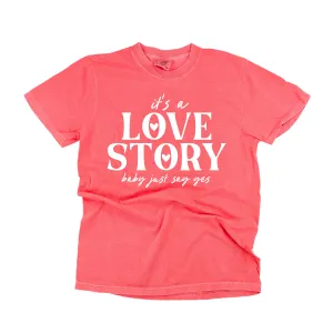 It's A Love Story Baby Just Say Yes - Comfort Colors Tee